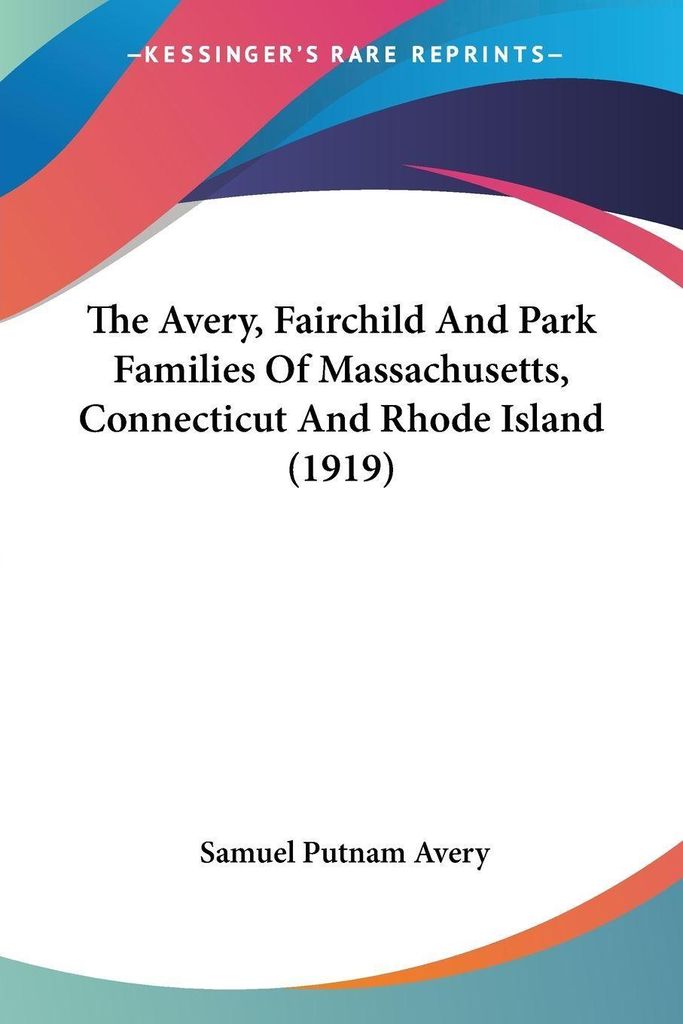 The Avery, Fairchild And Park Families Of Massachusetts, Connecticut And Rhode Island (1919)