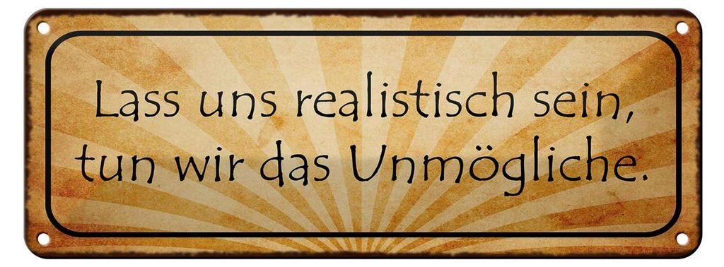 Blechschild Spruch 27x10cm lass uns realistisch sein tun Dekoration