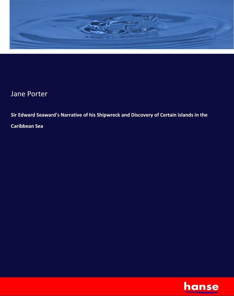 Sir Edward Seaward's Narrative of his Shipwreck and Discovery of Certain islands in the Caribbean Sea