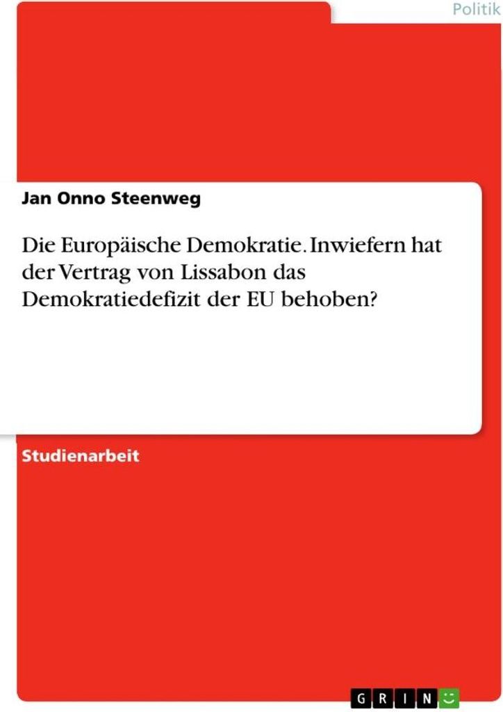 Die Europäische Demokratie. Inwiefern hat der Vertrag von Lissabon das Demokratiedefizit der EU behoben?