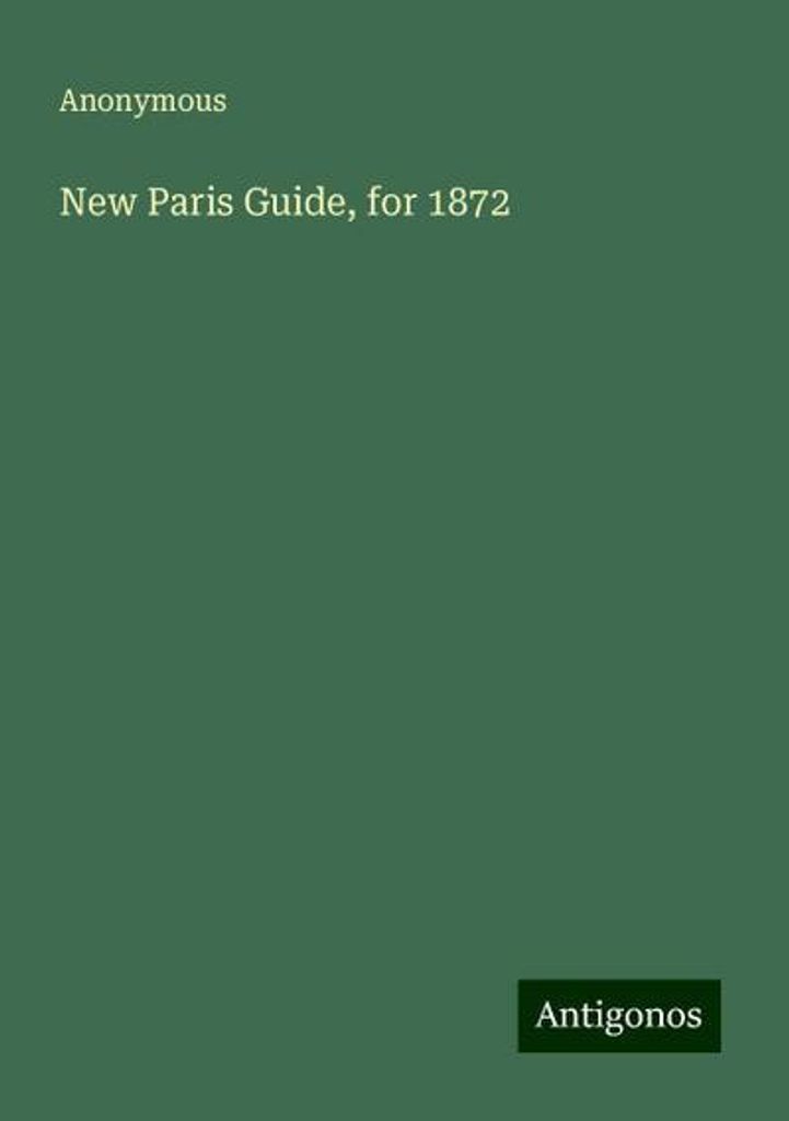 Anonymous: New Paris Guide, for 1872