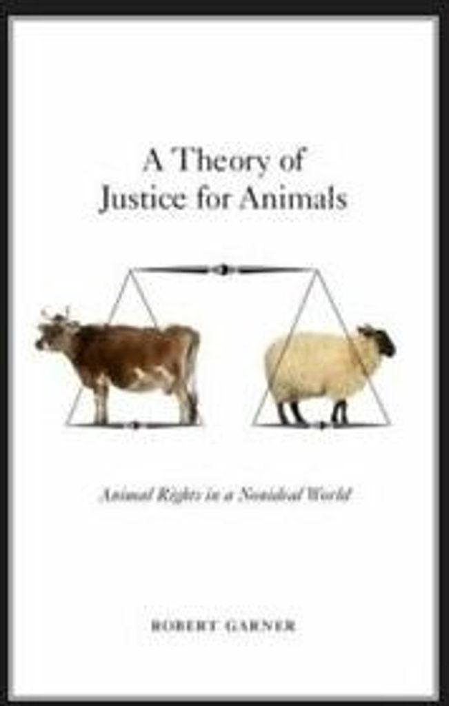 A theory of justice for animals: animal rights in a nonideal world by Robert