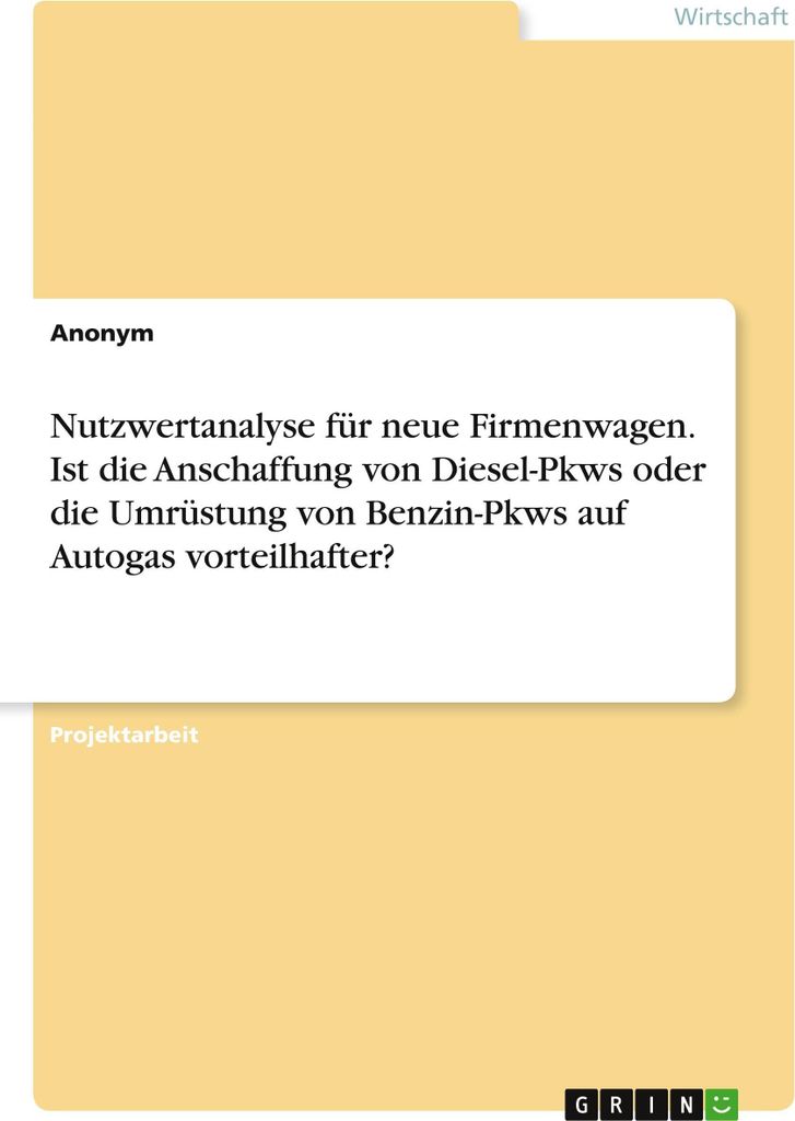 Nutzwertanalyse für neue Firmenwagen. Ist die Anschaffung von Diesel-Pkws oder die Umrüstung von Benzin-Pkws auf Autogas vorteilhafter?