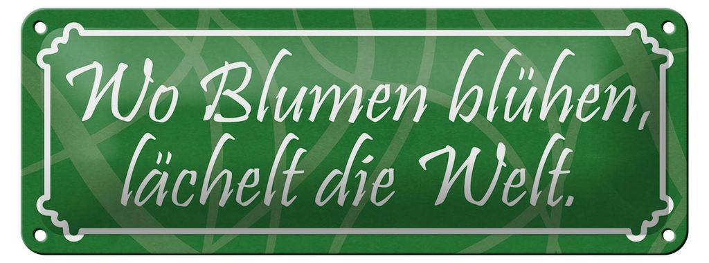 Blechschild Spruch 27x10cm Wo Blumen blühen lächelt Welt Dekoration