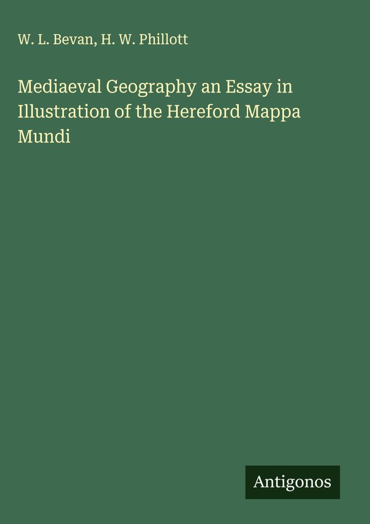 Mittelalterliche Geographie - ein Essay zur Illustration der Hereford Mappa Mundi