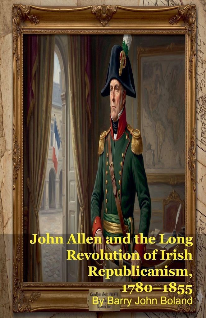 John Allen and the Long Revolution of Irish Republicanism, 1780-1855