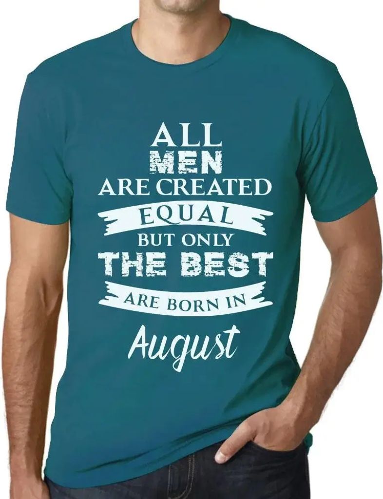 Herren Grafik T-Shirt Alle Menschen sind gleich aber nur die Besten werden im August geboren – All Men Are Created Equal But Only The Best Are Bo...