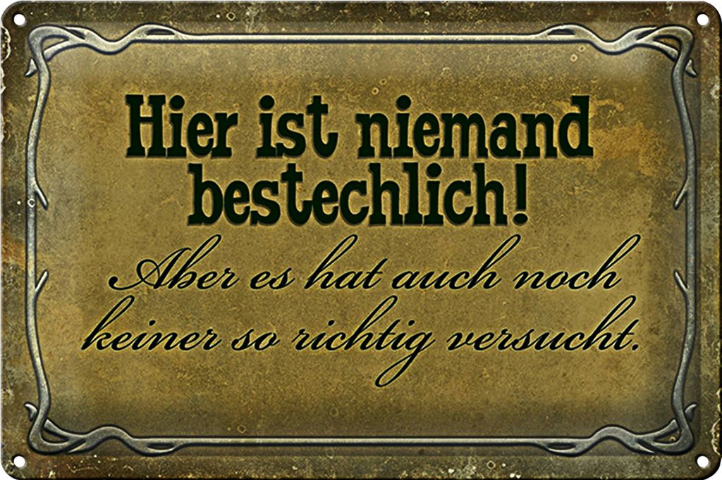 Blechschild Spruch 18x12cm hier ist niemand bestechlich