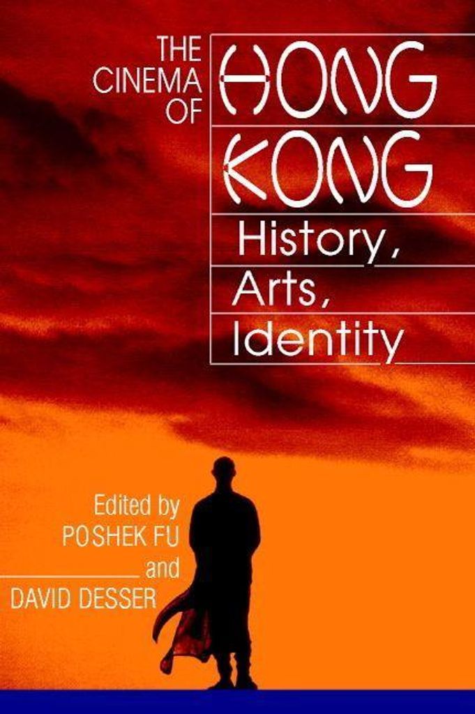 The Cinema of Hong Kong: History, Arts, Identity, Desser, David ,,