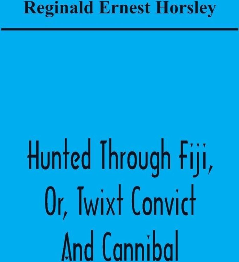 Hunted Through Fiji, Or, Twixt Convict And Cannibal