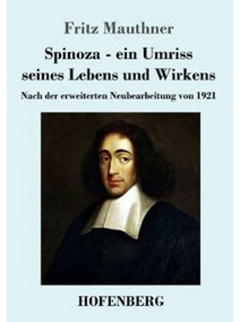 Spinoza - ein Umriss seines Lebens und Wirkens
