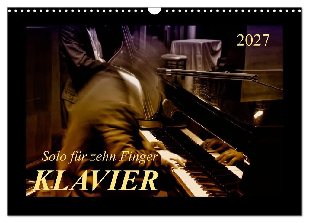 Klavier - Solo für zehn Finger (Wandkalender 2027 DIN A3 quer), CALVENDO Monatskalender