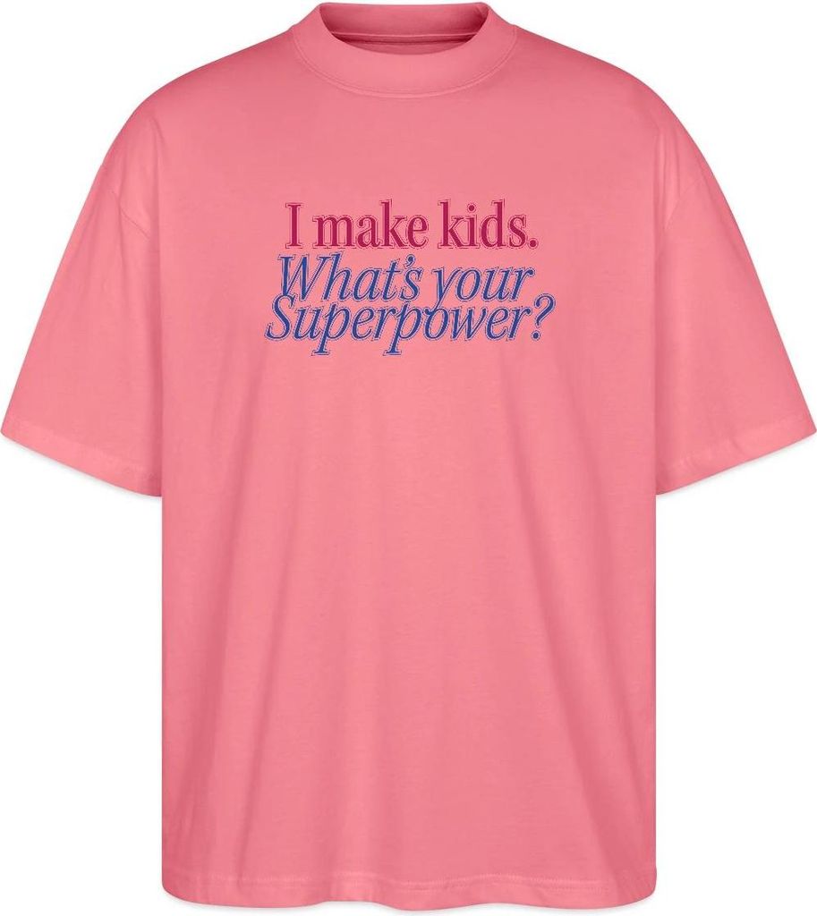 Spreadshirt I Make Kids What’s Your Superpower Eltern Humor Oversize Uni T-Shirt, 3XL, Pink