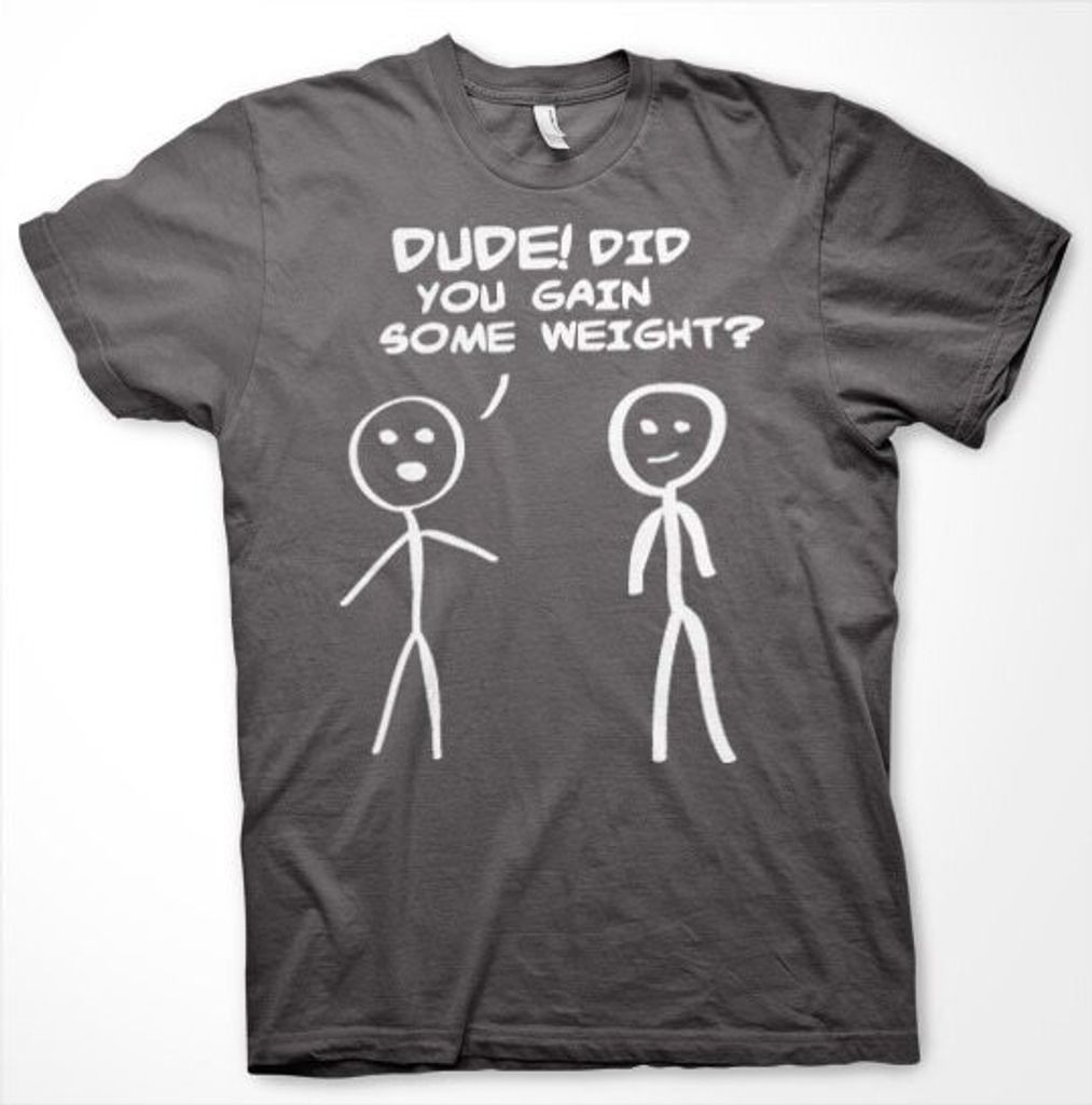 Dude! Did You Gain Som Weight? T-Shirt - XX-Large - Dark-Grey