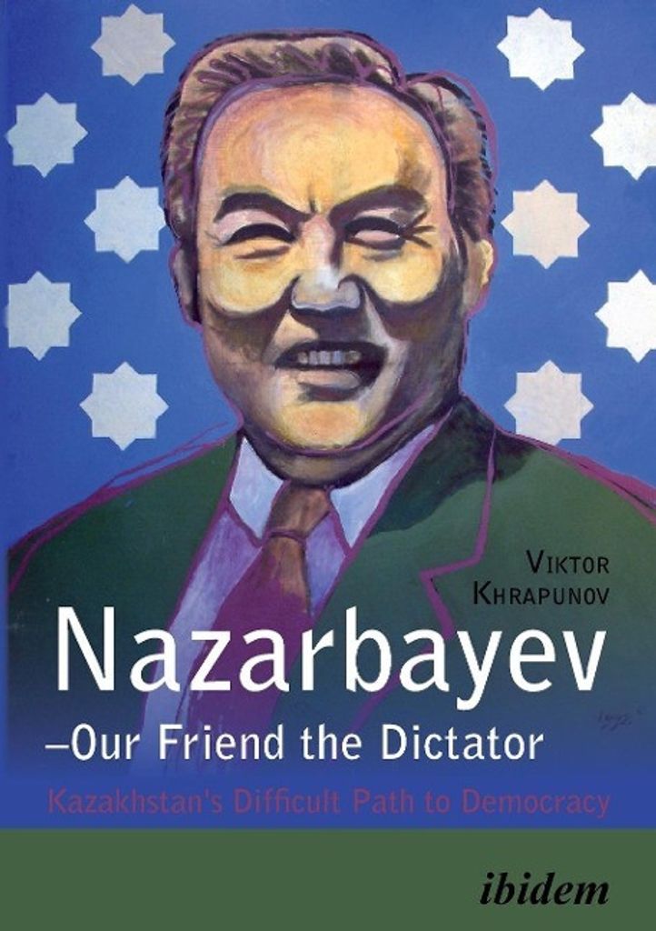 Nazarbayev - Our Friend the Dictator