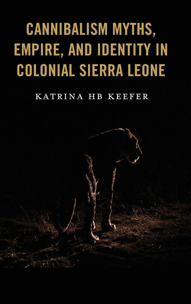 Cannibalism Myths, Empire, and Identity in Colonial Sierra Leone