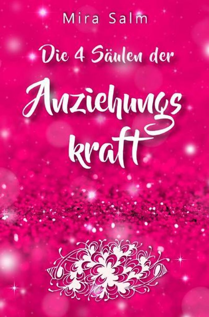 Anziehungskraft: DIE 4 SÄULEN DER ANZIEHUNGSKRAFT! So fliegen Ihnen die Herzen anderer Menschen zu - Das große Praxisbuch für Charisma und echte...