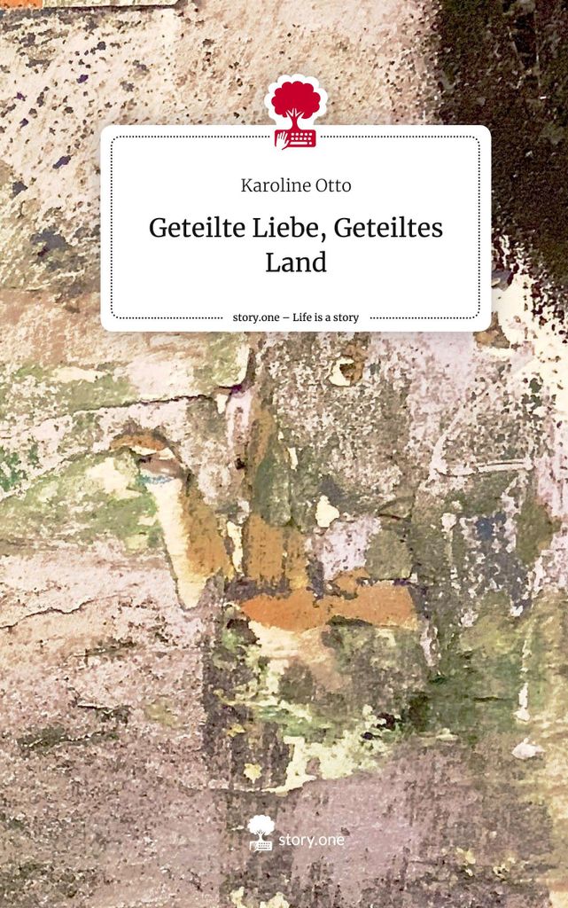 Geteilte Liebe, Geteiltes Land. Life is a Story - story.one