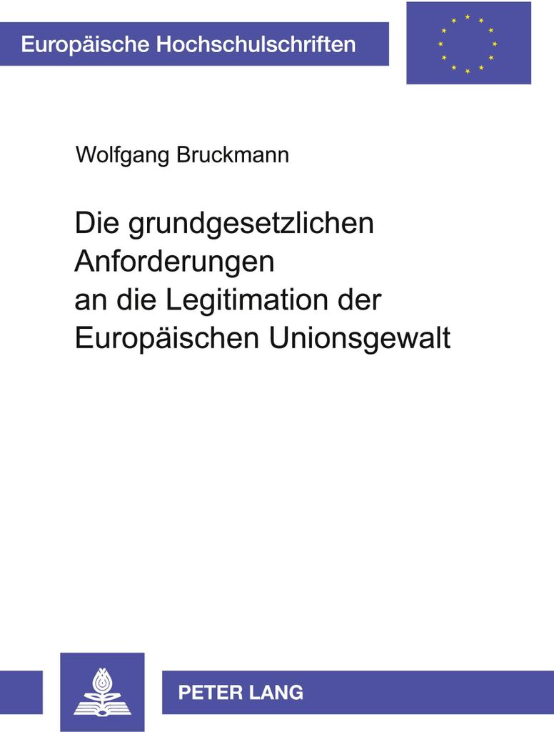 Die grundgesetzlichen Anforderungen an die Legitimation der Europäischen Unionsgewalt