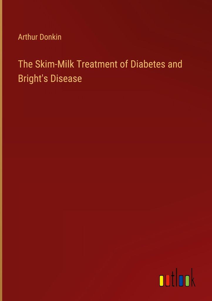 The Skim-Milk Treatment of Diabetes and Bright's Disease