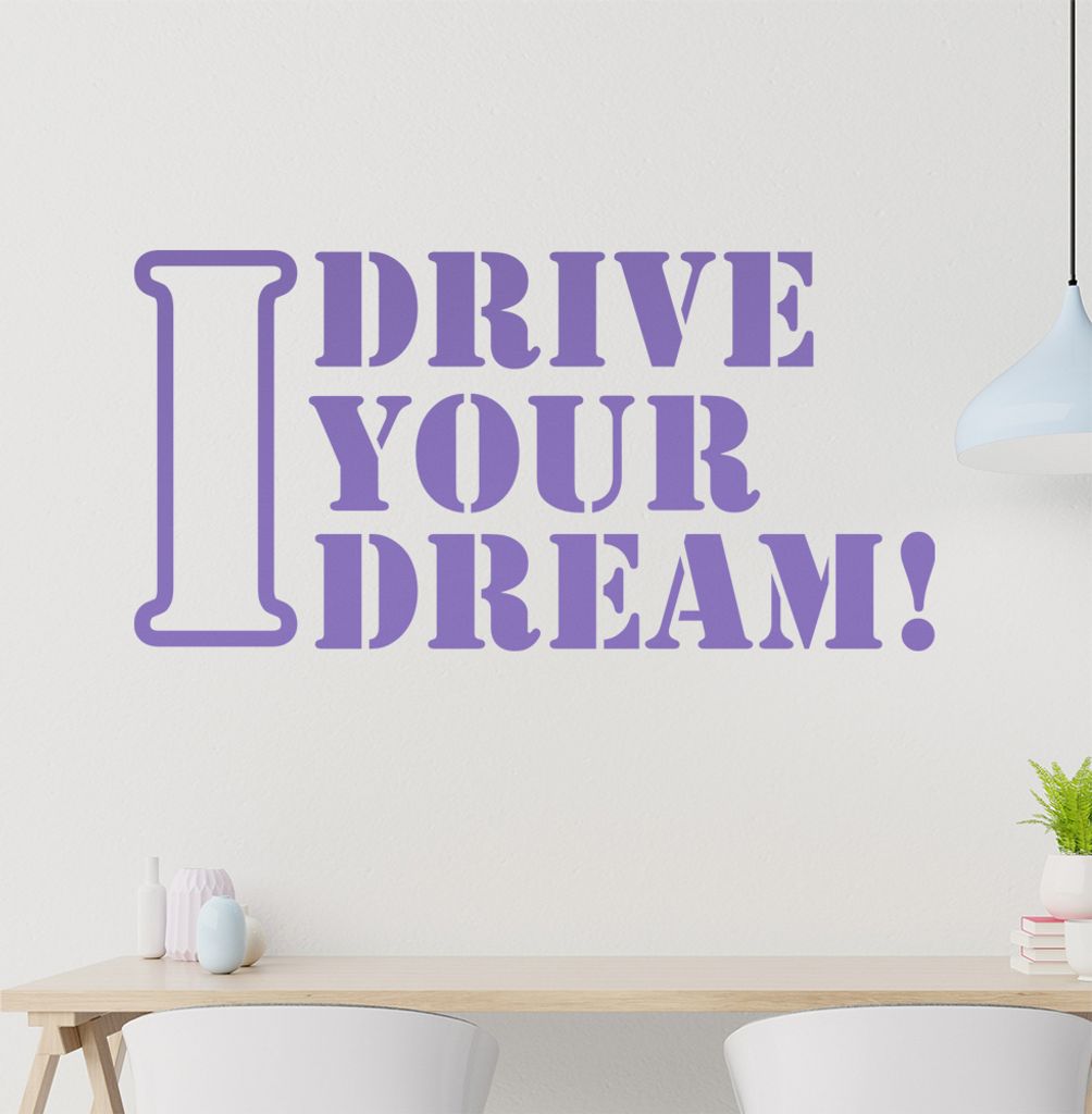 I drive Your Dream Wandtattoo in 6 Größen - Wandaufkleber Wall Sticker - Dekoration, Küche, Wohnzimmer, Schlafzimmer, Badezimmer