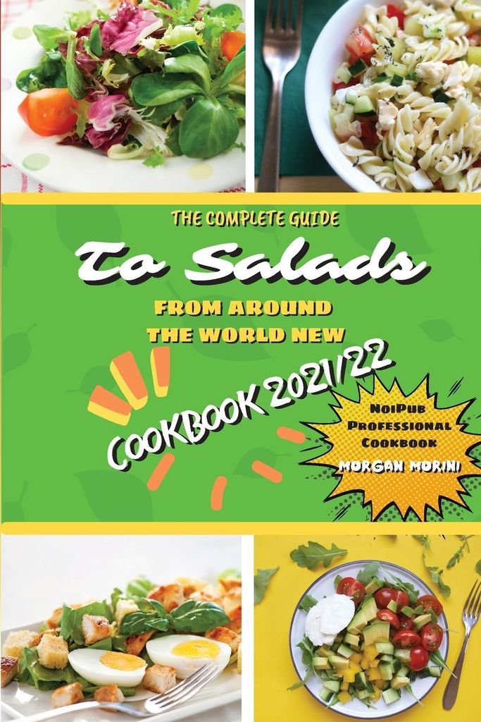 The Complete Guide To Salads From Around The World New Cookbook 2021/22