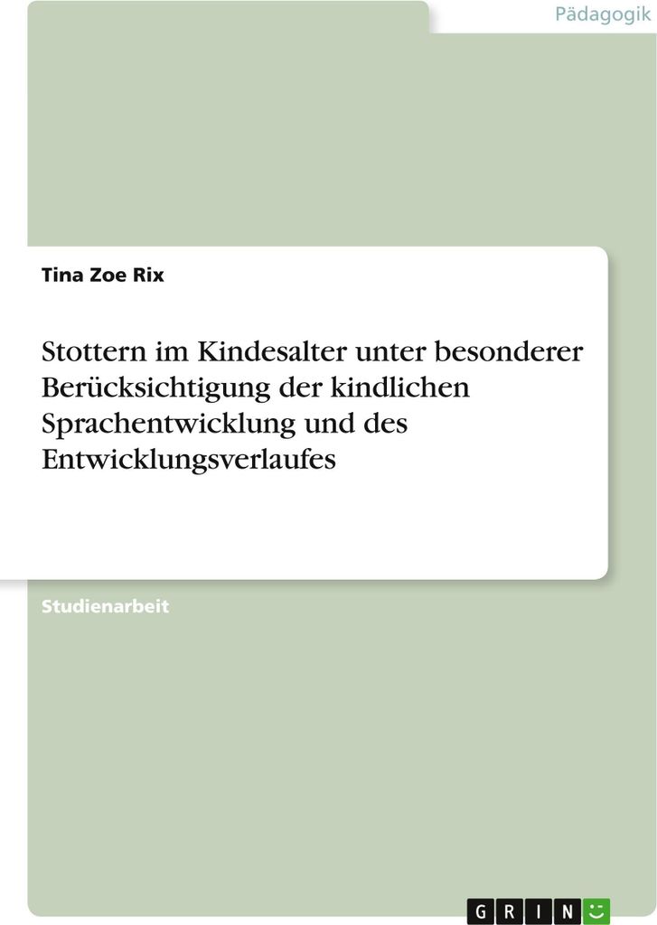 Stottern im Kindesalter unter besonderer Berücksichtigung der kindlichen Sprachentwicklung und des Entwicklungsverlaufes