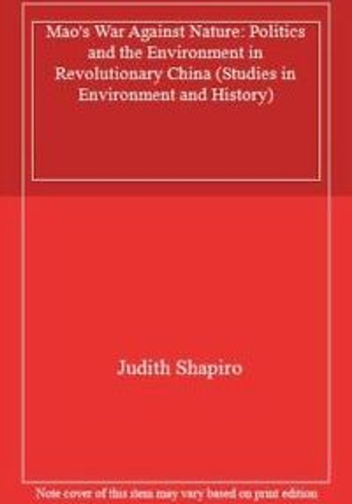 Mao's War Against Nature: Politics and the Envi, Shapiro, Judith,,
