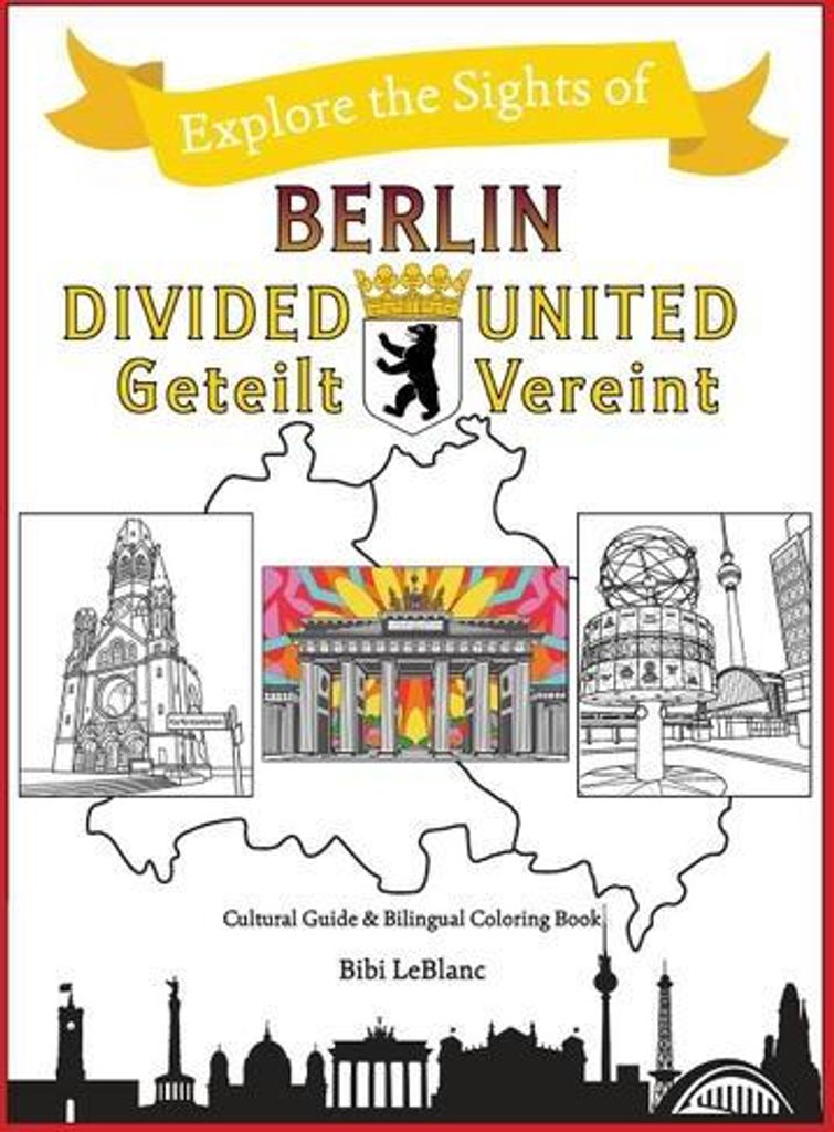 Berlin Divided - Berlin United: Berlin Geteilt - Berlin Vereint