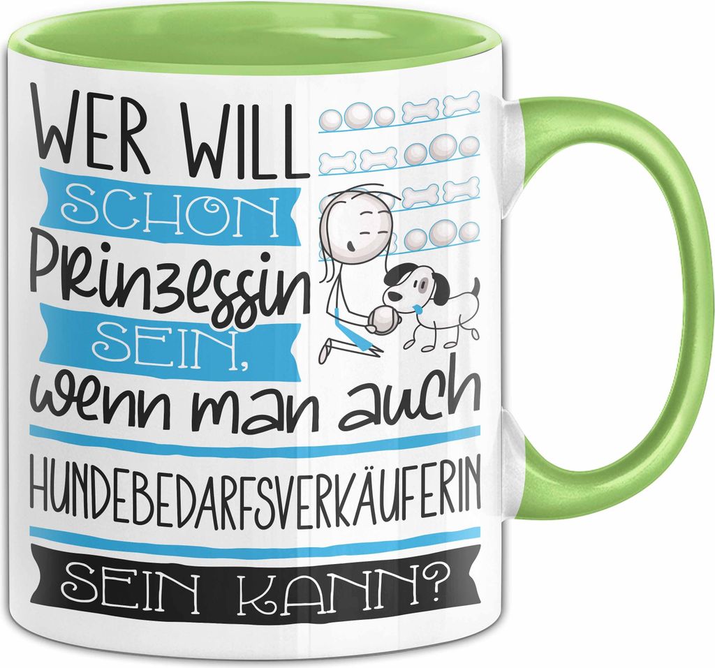 Hundebedarfsverkäuferin Tasse Geschenk Spruch Wer Will Schon Prinzessin Sein Wenn Man Auch Hundebedarfsverkäuferin Sein Kann (Grün)