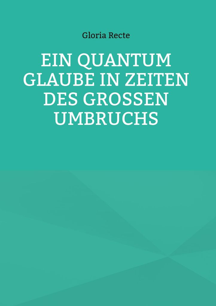 Ein Quantum Glaube in Zeiten des Großen Umbruchs