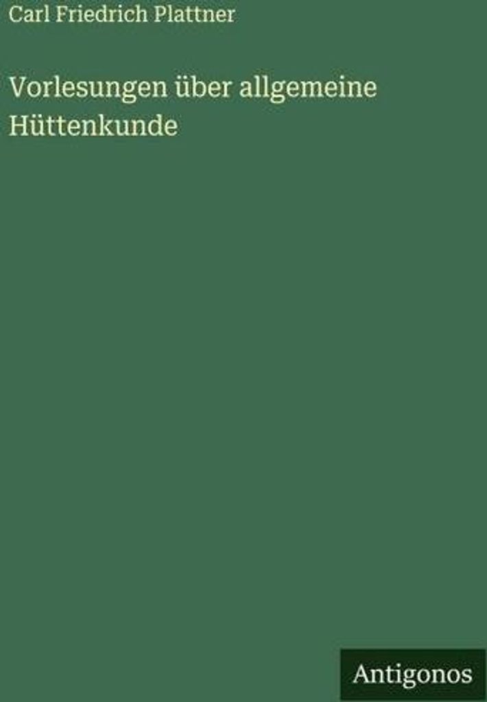 Vorlesungen über allgemeine Hüttenkunde
