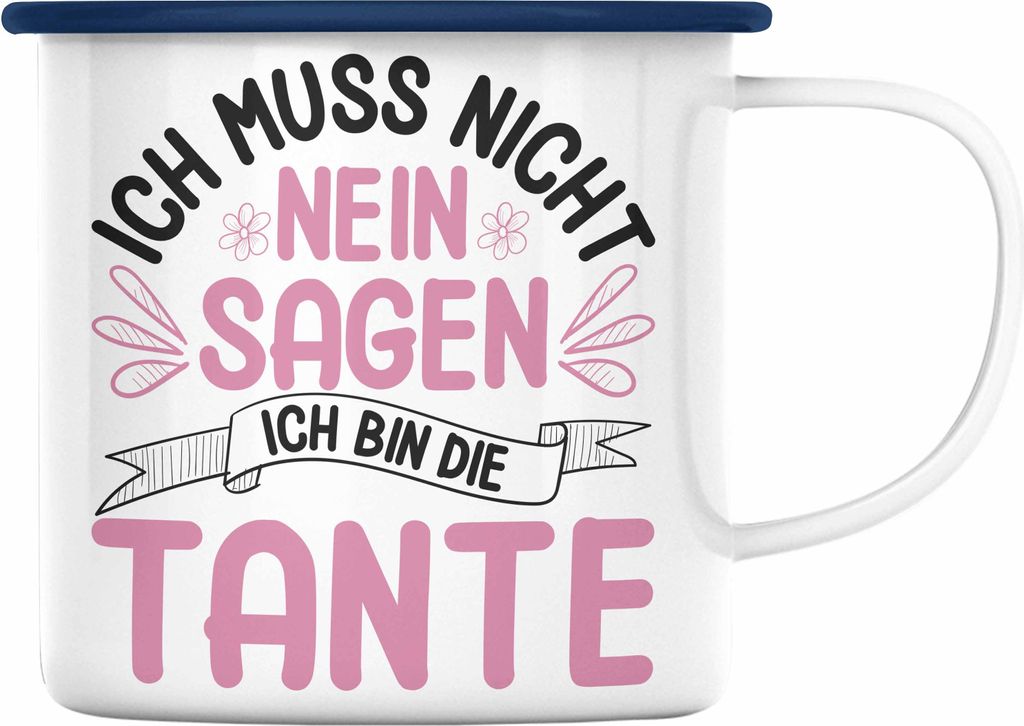 Trendation - Tante Geschenk Emaille Tasse Lustig Ich Muss Nicht Nein Sagen Geschenkidee Spruch (Blau)