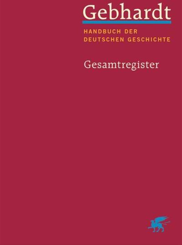 Gebhardt: Handbuch der deutschen Geschichte. Gesamtregister (Gebhardt Handbuch der Deutschen Geschichte, Bd.)