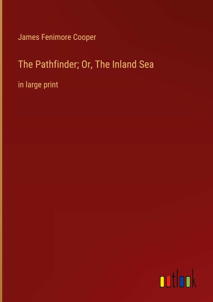 The Pathfinder Or, The Inland Sea