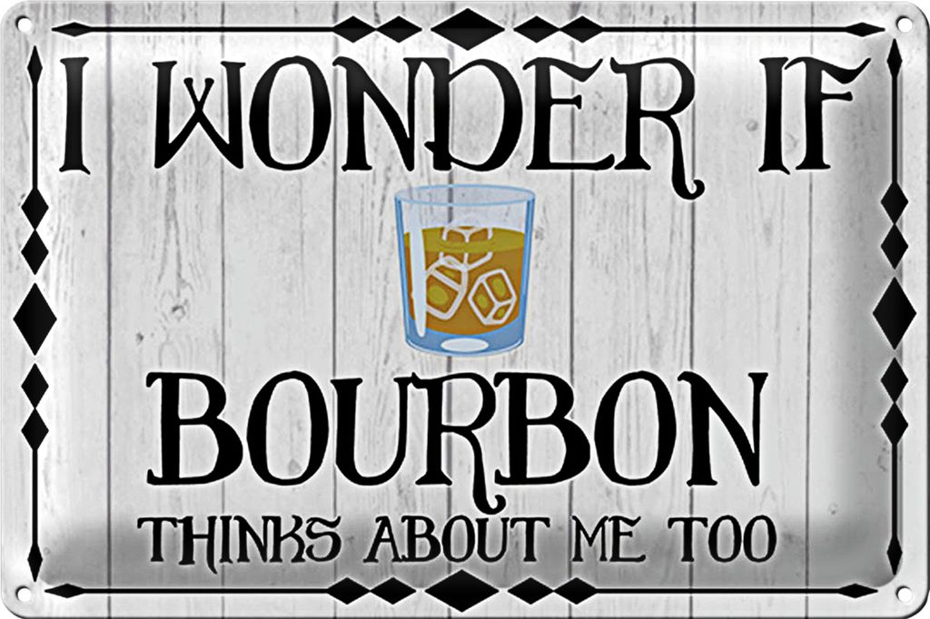 Blechschild Spruch 18x12cm i wonder if Bourbon thinks about