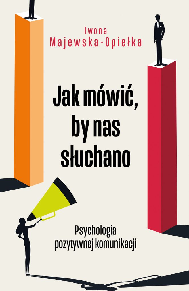 Jak Mówić, By Nas Słuchano. Psychologia Pozytywnej Komunikacji