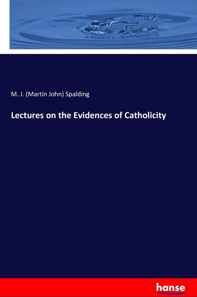 Lectures on the Evidences of Catholicity