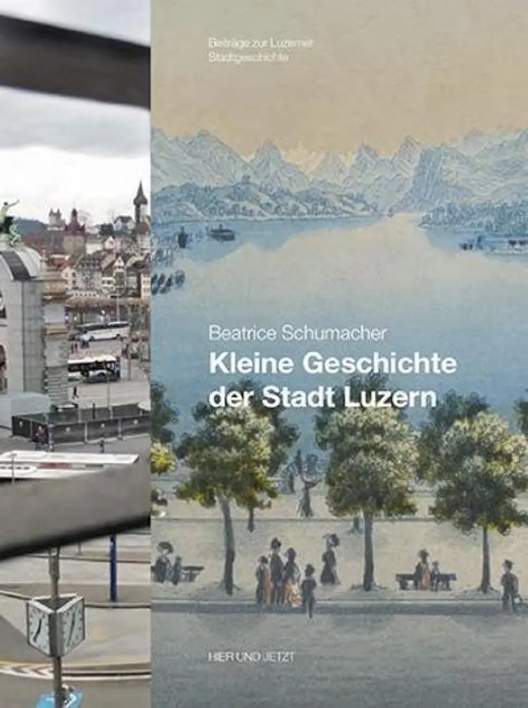 Petite histoire de Lucerne : Luzern im Wandel der Zeiten 16 illustré