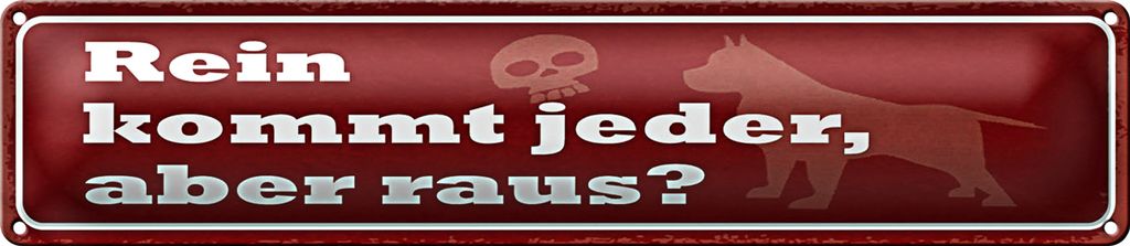 Blechschild Spruch 46x10cm Rein kommt jeder, aber raus? Dekoration