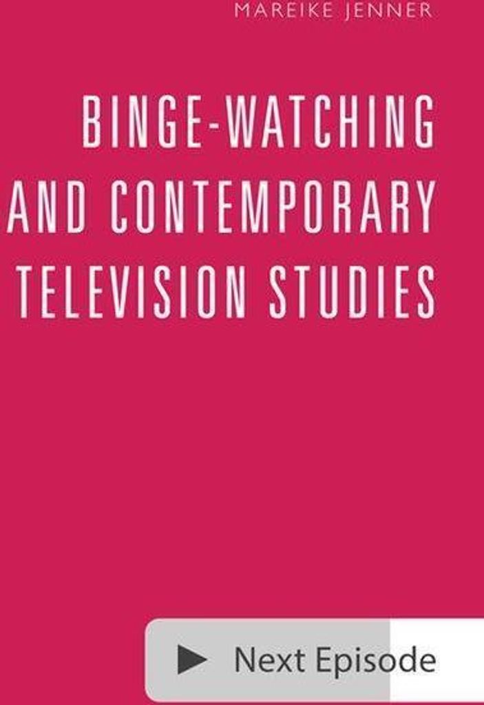 Binge-Watching and Contemporary Television Studies