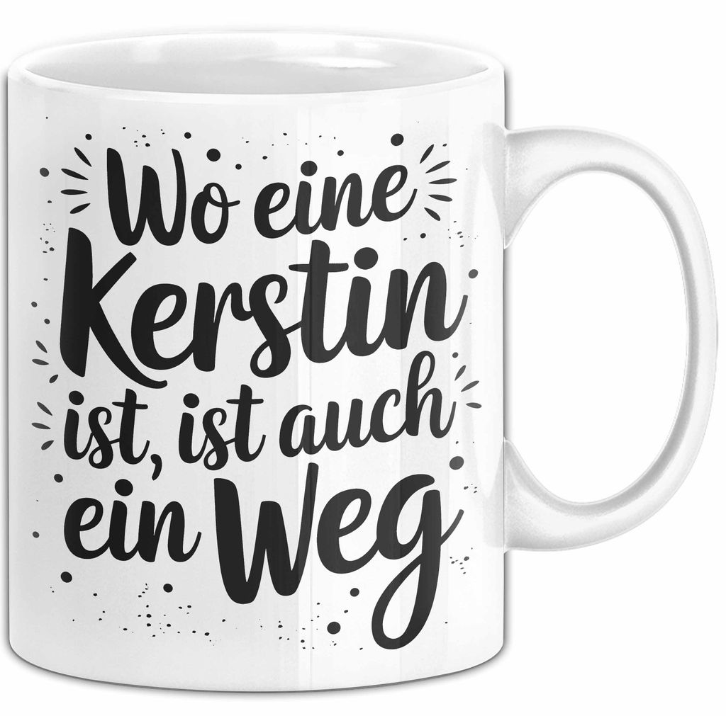 Kerstin Tasse Geschenk Wo Eine Kerstin Ist Ist Auch Ein Weg Geschenkidee Becher mit Name (Weiß)