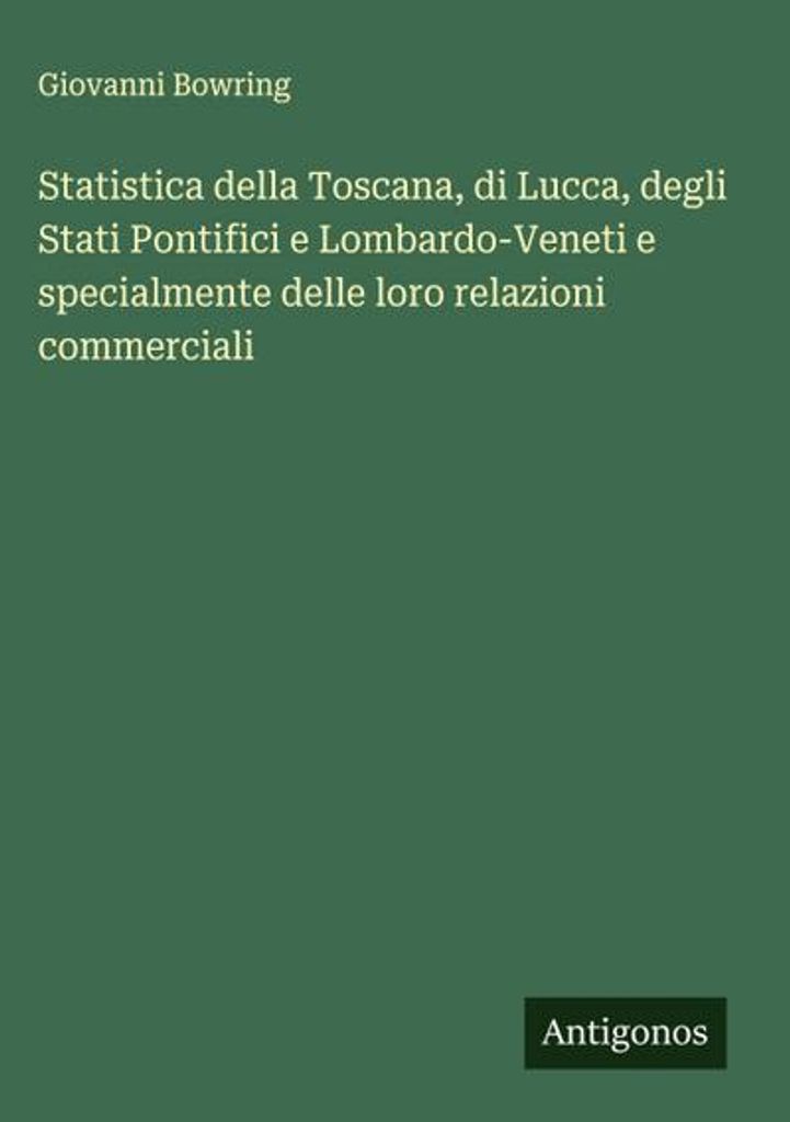 Statistiken über die Toskana, Lucca, den Kirchenstaat und die Lombardei-Venetien und insbesondere deren Handelsbeziehungen