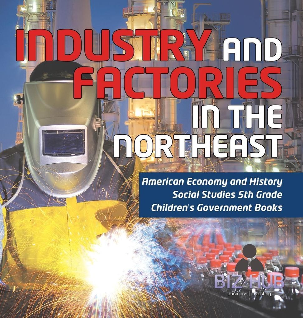 Industry and Factories in the Northeast | American Economy and History | Social Studies 5th Grade | Children's Government Books