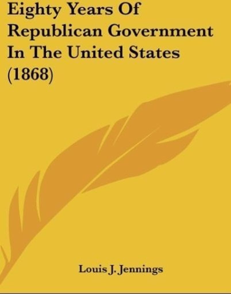 Eighty Years Of Republican Government In The United States (1868)