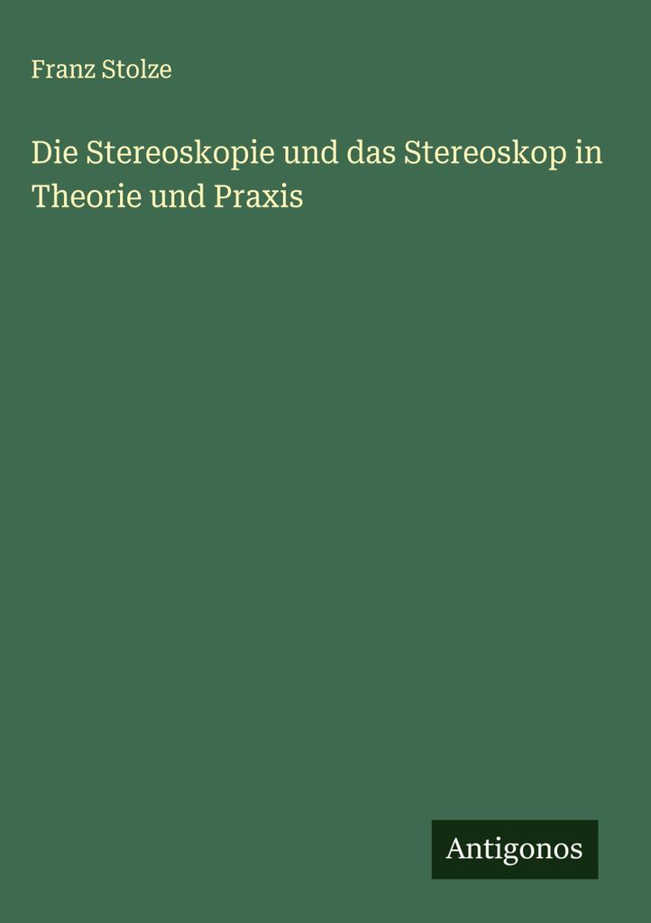 Die Stereoskopie und das Stereoskop in Theorie und Praxis