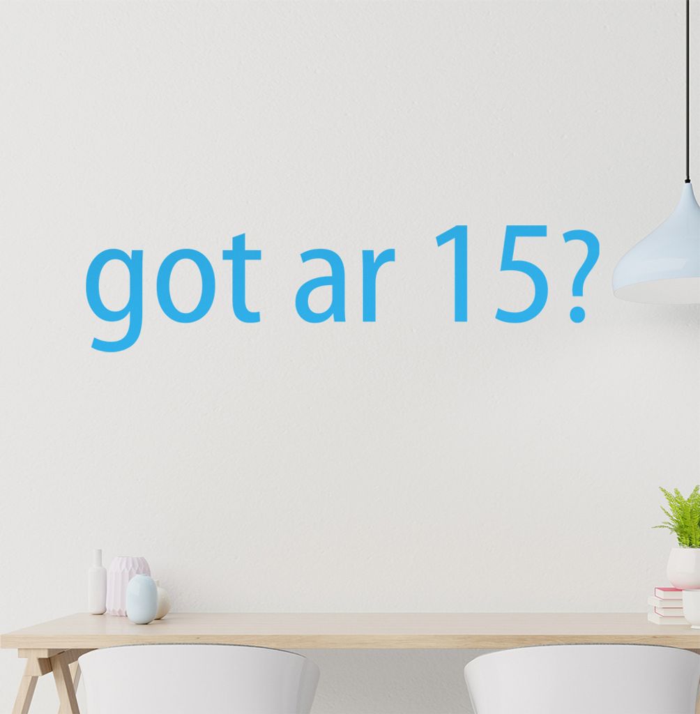 got ar 15? Wandtattoo in 6 Größen - Wandaufkleber Wall Sticker - Dekoration, Küche, Wohnzimmer, Schlafzimmer, Badezimmer