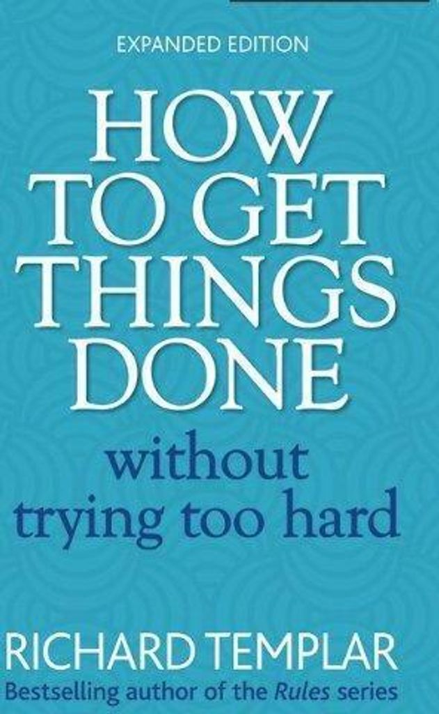 How to Get Things Done without Trying Too Hard, Richard Templar,