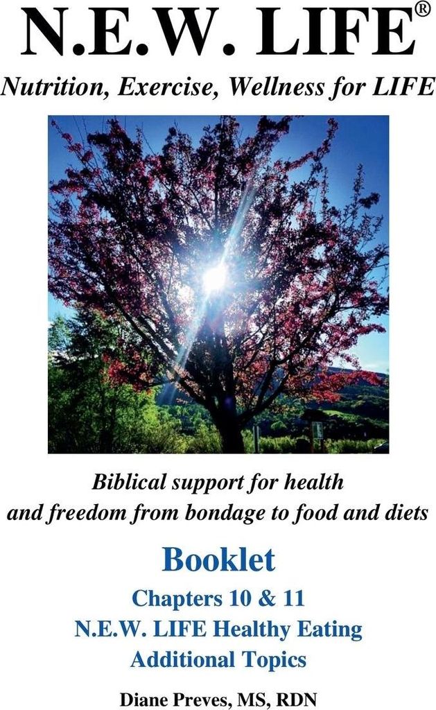 N.E.W. LIFE (Nutrition, Exercise, Wellness for LIFE) Booklet-Chapters 10 & 11, N.E.W. LIFE Healthy Eating & Additional Topics
