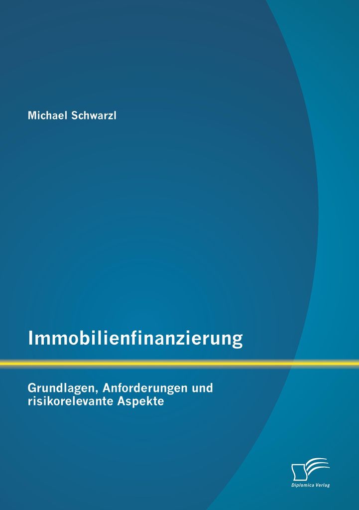 Immobilienfinanzierung: Grundlagen, Anforderungen und risikorelevante Aspekte